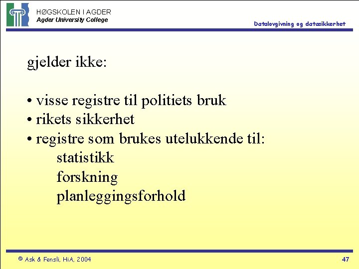 HØGSKOLEN I AGDER Agder University College Datalovgivning og datasikkerhet gjelder ikke: • visse registre