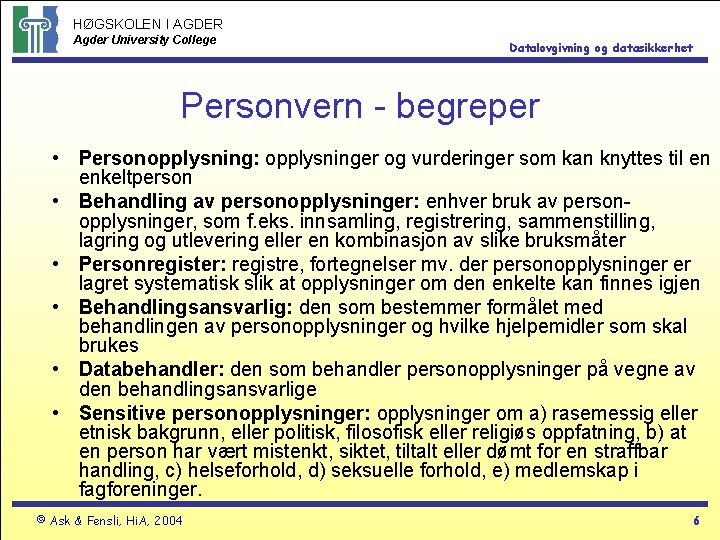 HØGSKOLEN I AGDER Agder University College Datalovgivning og datasikkerhet Personvern - begreper • Personopplysning: