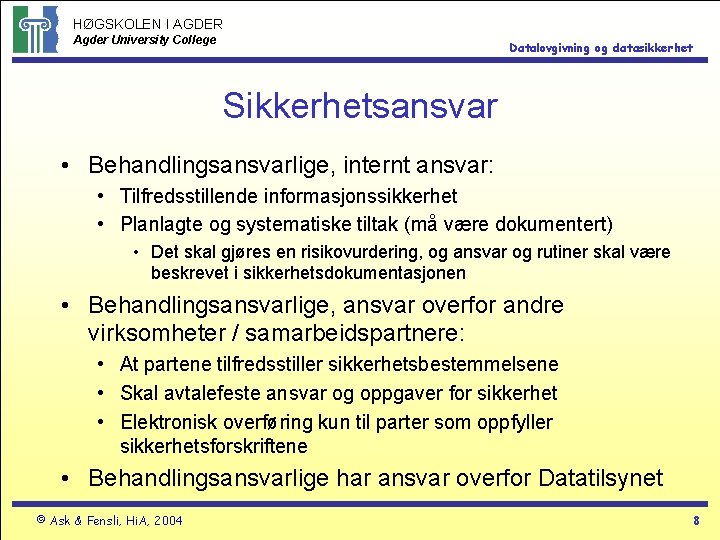 HØGSKOLEN I AGDER Agder University College Datalovgivning og datasikkerhet Sikkerhetsansvar • Behandlingsansvarlige, internt ansvar: