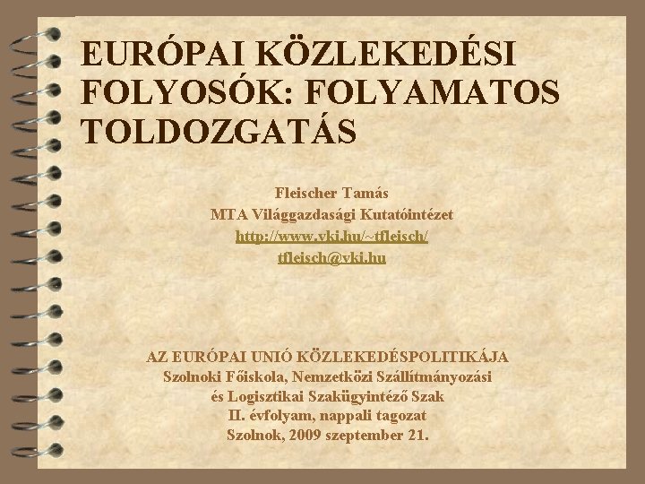 EURÓPAI KÖZLEKEDÉSI FOLYOSÓK: FOLYAMATOS TOLDOZGATÁS Fleischer Tamás MTA Világgazdasági Kutatóintézet http: //www. vki. hu/~tfleisch/