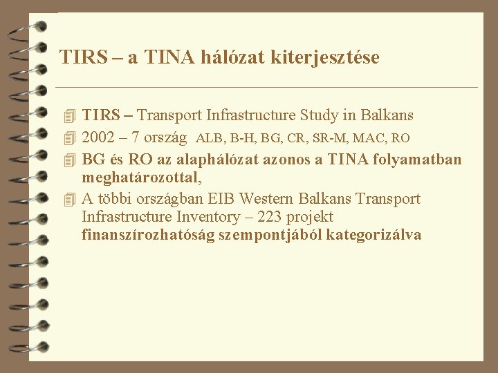 TIRS – a TINA hálózat kiterjesztése 4 TIRS – Transport Infrastructure Study in Balkans
