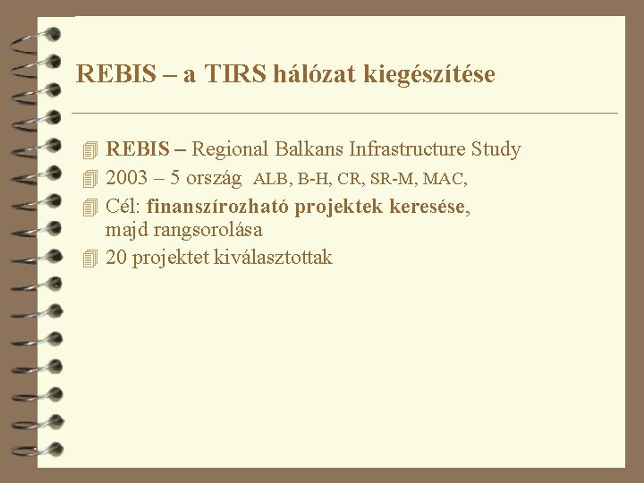 REBIS – a TIRS hálózat kiegészítése 4 REBIS – Regional Balkans Infrastructure Study 4