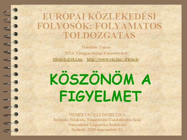 EURÓPAI KÖZLEKEDÉSI FOLYOSÓK: FOLYAMATOS TOLDOZGATÁS Fleischer Tamás MTA Világgazdasági Kutatóintézet tfleisch@vki. hu http: //www.