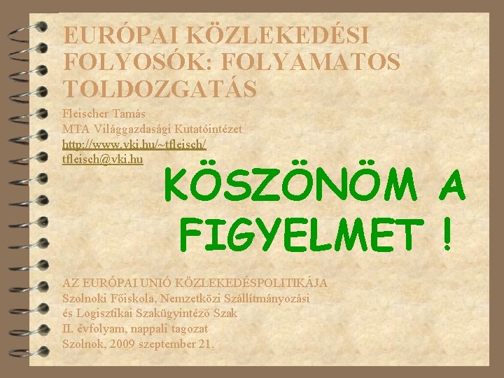 EURÓPAI KÖZLEKEDÉSI FOLYOSÓK: FOLYAMATOS TOLDOZGATÁS Fleischer Tamás MTA Világgazdasági Kutatóintézet http: //www. vki. hu/~tfleisch/