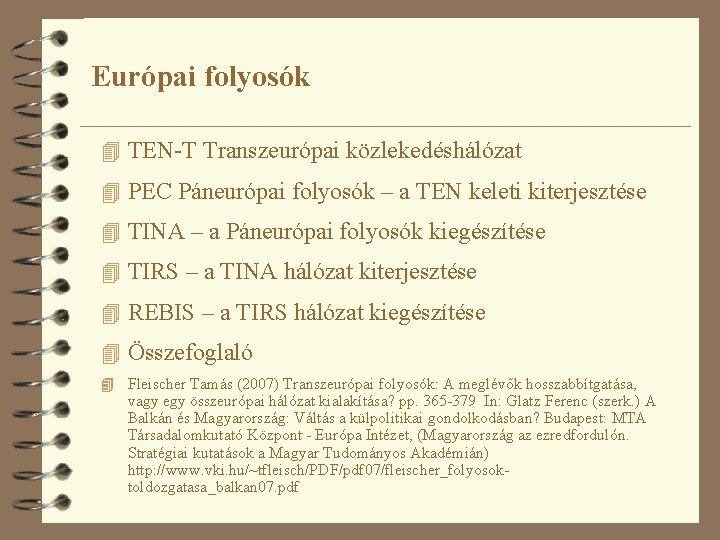 Európai folyosók 4 TEN-T Transzeurópai közlekedéshálózat 4 PEC Páneurópai folyosók – a TEN keleti