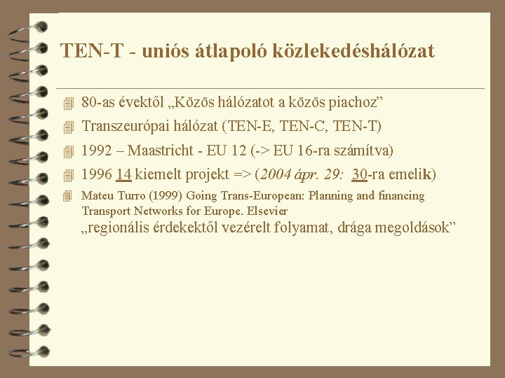 TEN-T - uniós átlapoló közlekedéshálózat 4 80 -as évektől „Közös hálózatot a közös piachoz”