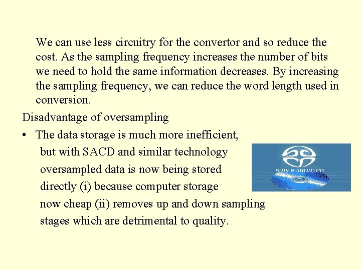 We can use less circuitry for the convertor and so reduce the cost. As