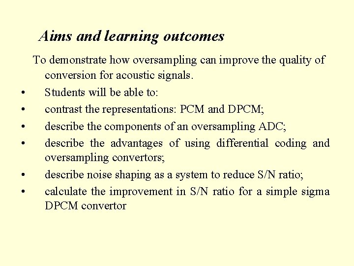 Aims and learning outcomes • • • To demonstrate how oversampling can improve the
