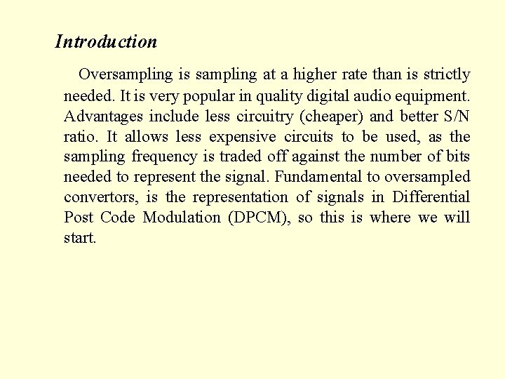 Introduction Oversampling is sampling at a higher rate than is strictly needed. It is