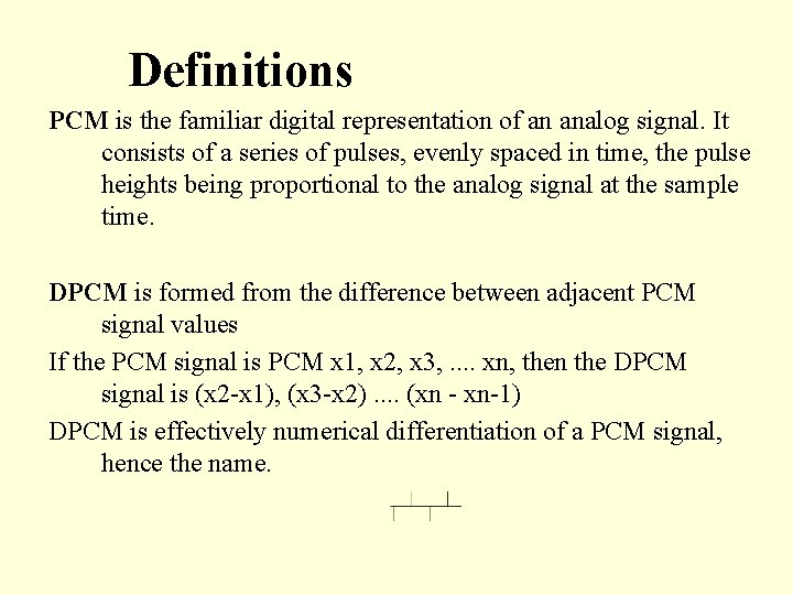 Definitions PCM is the familiar digital representation of an analog signal. It consists of