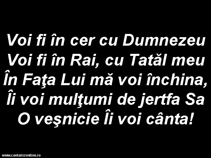 Voi fi în cer cu Dumnezeu Voi fi în Rai, cu Tatăl meu În