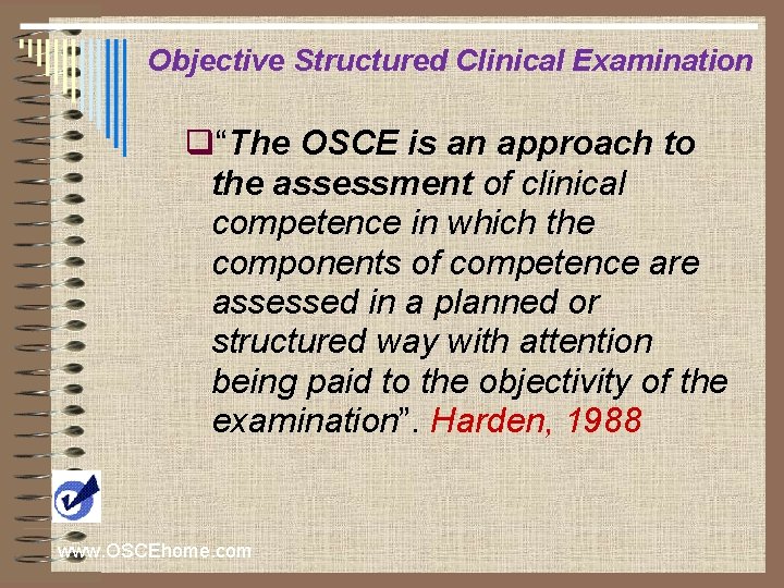 Objective Structured Clinical Examination q“The OSCE is an approach to the assessment of clinical
