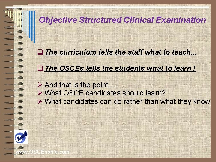 Objective Structured Clinical Examination q The curriculum tells the staff what to teach. .