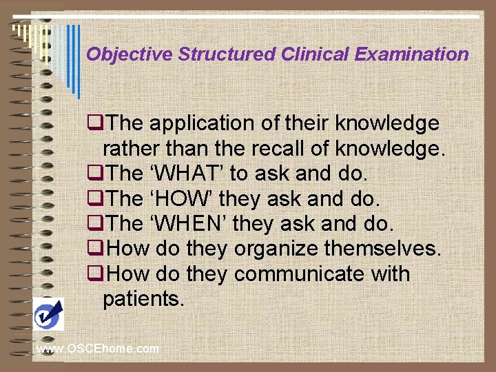 Objective Structured Clinical Examination q. The application of their knowledge rather than the recall