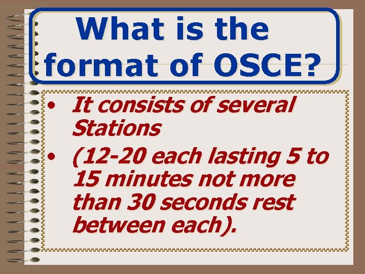 What is the format of OSCE? • It consists of several Stations • (12