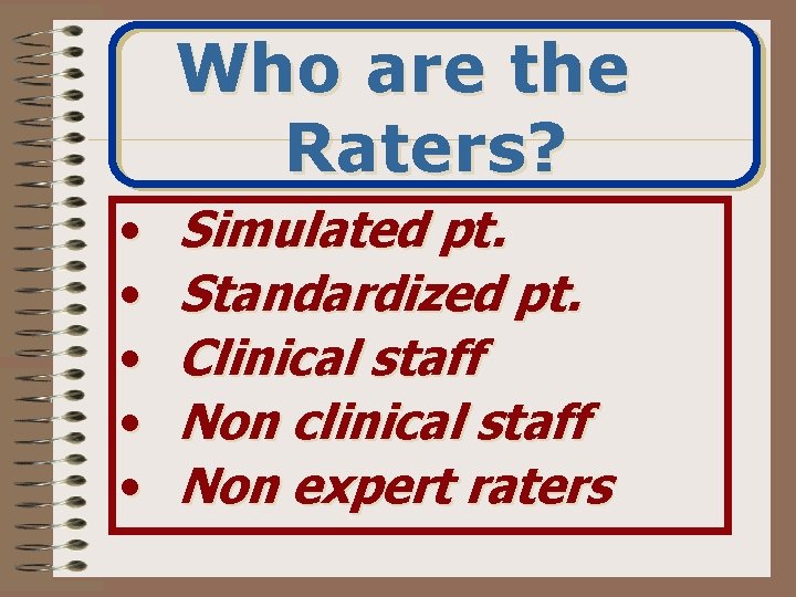 Who are the Raters? • • • Simulated pt. Standardized pt. Clinical staff Non