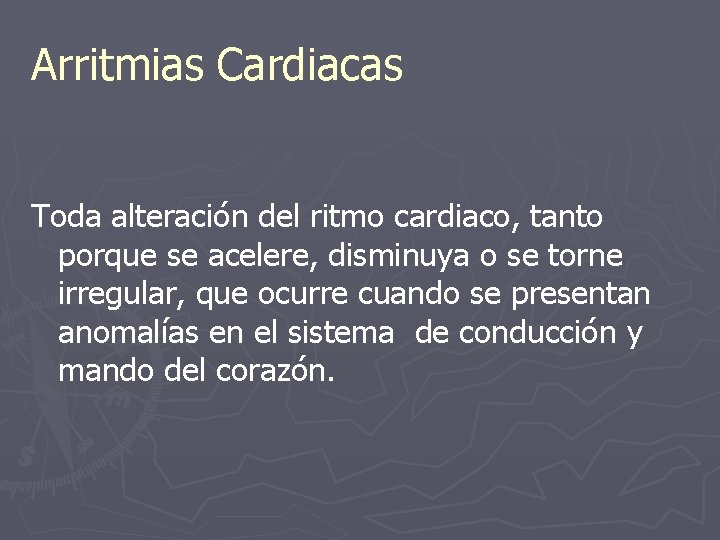 Arritmias Cardiacas Toda alteración del ritmo cardiaco, tanto porque se acelere, disminuya o se