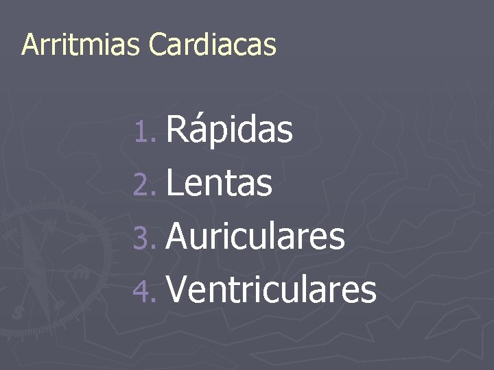 Arritmias Cardiacas 1. Rápidas 2. Lentas 3. Auriculares 4. Ventriculares 