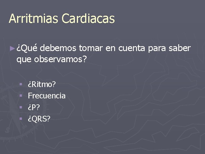 Arritmias Cardiacas ► ¿Qué debemos tomar en cuenta para saber que observamos? § §