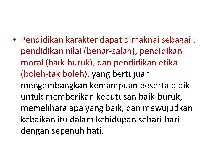  • Pendidikan karakter dapat dimaknai sebagai : pendidikan nilai (benar-salah), pendidikan moral (baik-buruk),