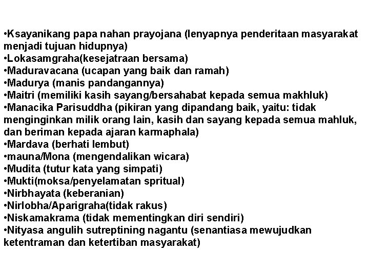  • Ksayanikang papa nahan prayojana (lenyapnya penderitaan masyarakat menjadi tujuan hidupnya) • Lokasamgraha(kesejatraan