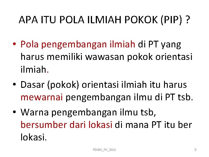 APA ITU POLA ILMIAH POKOK (PIP) ? • Pola pengembangan ilmiah di PT yang