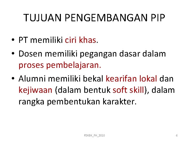 TUJUAN PENGEMBANGAN PIP • PT memiliki ciri khas. • Dosen memiliki pegangan dasar dalam