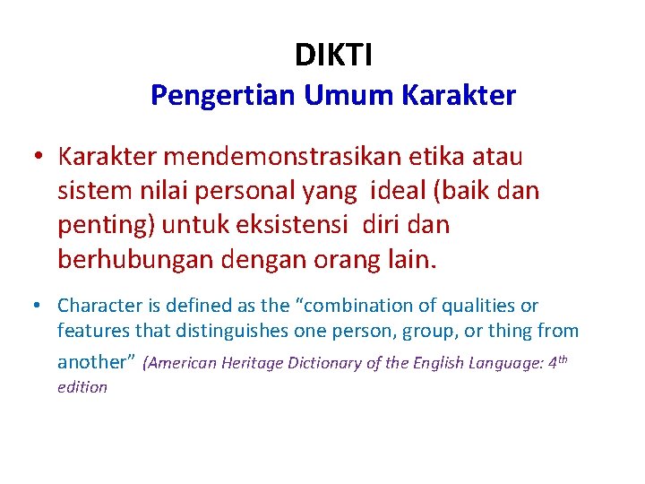 DIKTI Pengertian Umum Karakter • Karakter mendemonstrasikan etika atau sistem nilai personal yang ideal