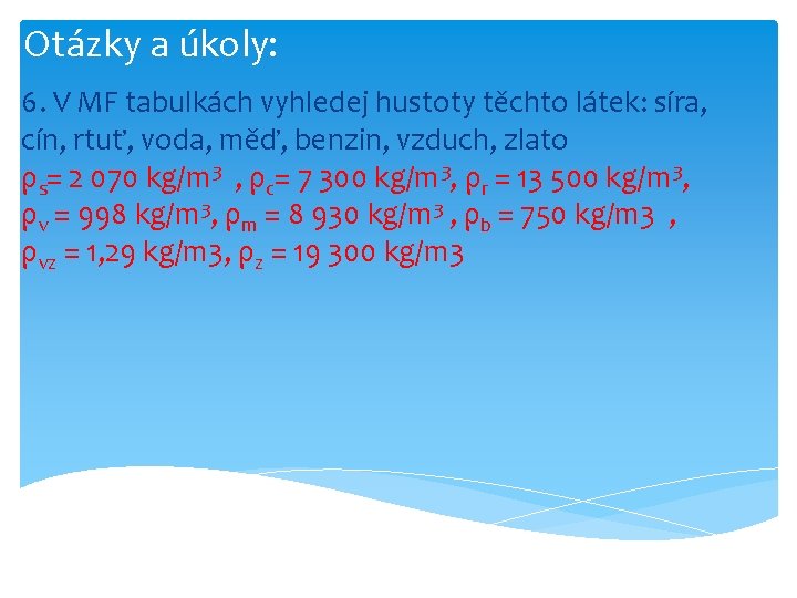 Otázky a úkoly: 6. V MF tabulkách vyhledej hustoty těchto látek: síra, cín, rtuť,