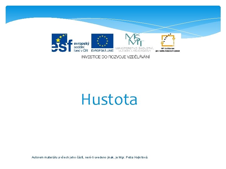 Hustota Autorem materiálu a všech jeho částí, není-li uvedeno jinak, je Mgr. Petra Kejkrtová.