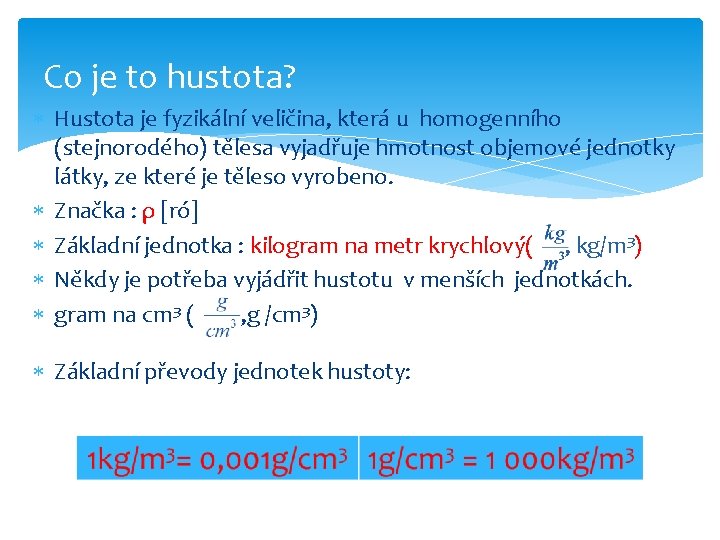 Co je to hustota? Hustota je fyzikální veličina, která u homogenního (stejnorodého) tělesa vyjadřuje