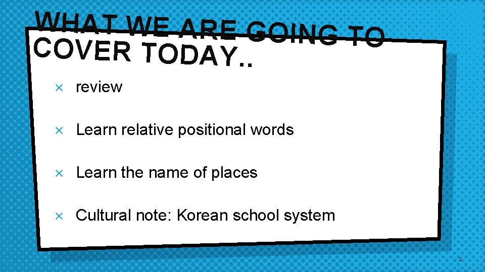 WHAT WE ARE GOING T O COVER TODAY. . × review × Learn relative WHAT WE ARE GOING T O COVER TODAY. . × review × Learn relative
