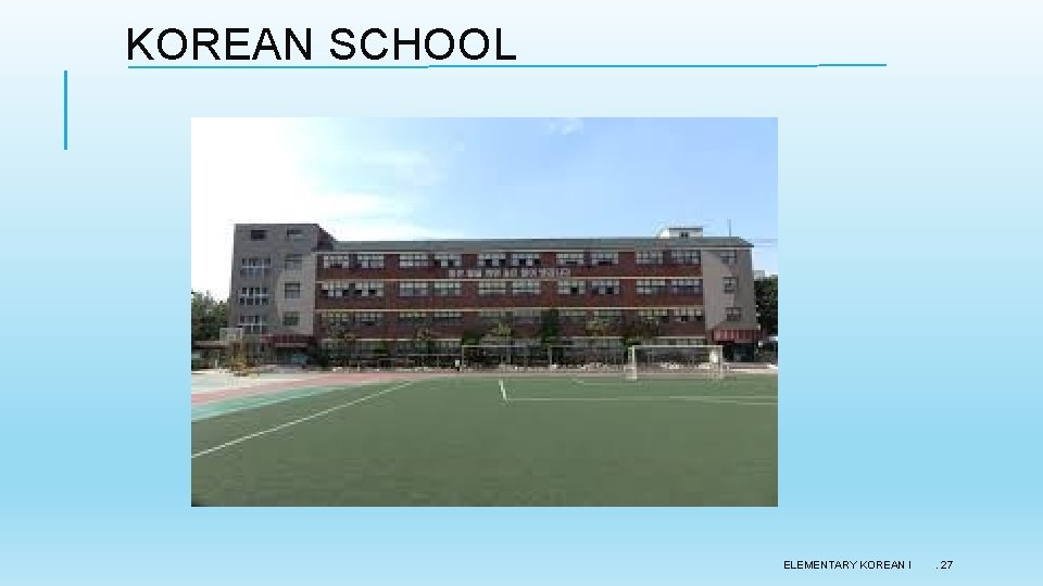 KOREAN SCHOOL ELEMENTARY KOREAN I . 27 KOREAN SCHOOL ELEMENTARY KOREAN I . 27