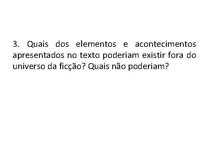 3. Quais dos elementos e acontecimentos apresentados no texto poderiam existir fora do universo