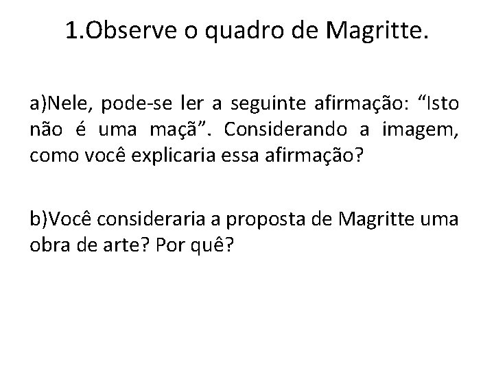 1. Observe o quadro de Magritte. a)Nele, pode-se ler a seguinte afirmação: “Isto não