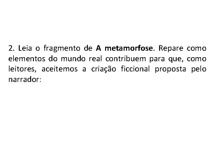 2. Leia o fragmento de A metamorfose. Repare como elementos do mundo real contribuem