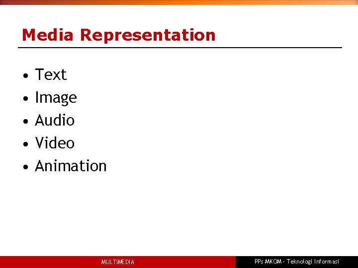 Media Representation • • • Text Image Audio Video Animation MULTIMEDIA PPs MKOM –