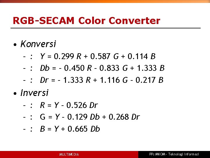 RGB-SECAM Color Converter • Konversi – : Y = 0. 299 R + 0.