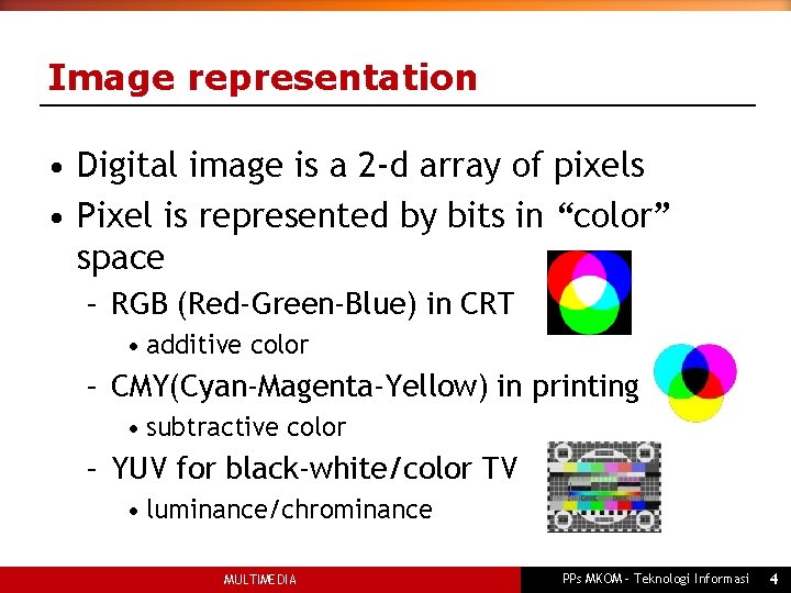 Image representation • Digital image is a 2 -d array of pixels • Pixel