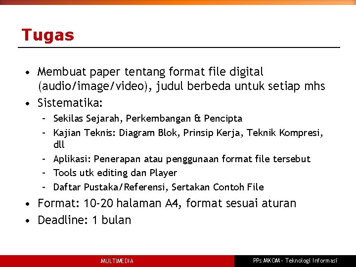 Tugas • Membuat paper tentang format file digital (audio/image/video), judul berbeda untuk setiap mhs