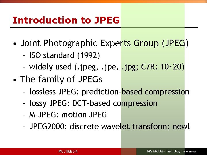 Introduction to JPEG • Joint Photographic Experts Group (JPEG) – ISO standard (1992) –