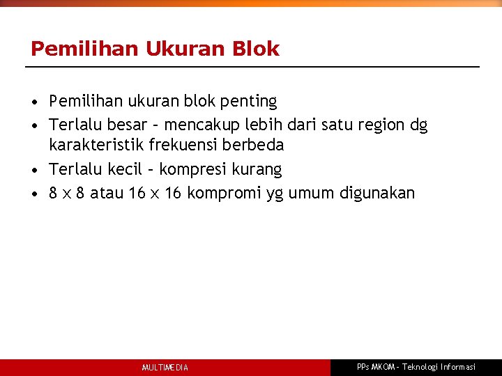 Pemilihan Ukuran Blok • Pemilihan ukuran blok penting • Terlalu besar – mencakup lebih