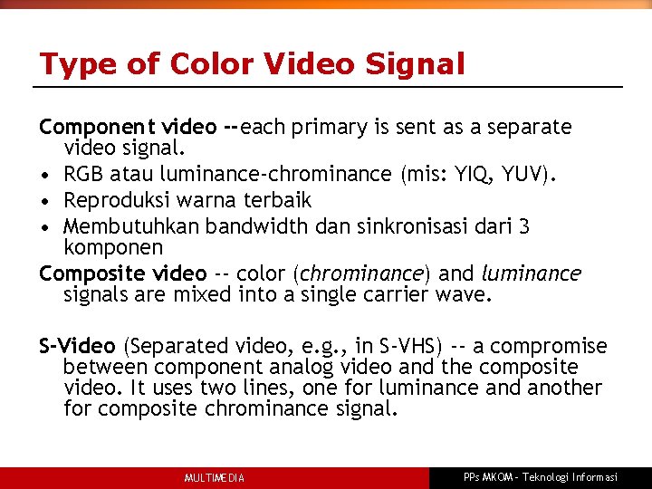 Type of Color Video Signal Component video --each primary is sent as a separate