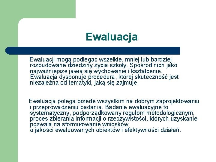 Ewaluacja Ewaluacji mogą podlegać wszelkie, mniej lub bardziej rozbudowane dziedziny życia szkoły. Spośród nich