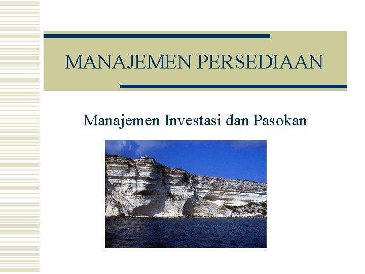 MANAJEMEN PERSEDIAAN Manajemen Investasi dan Pasokan 