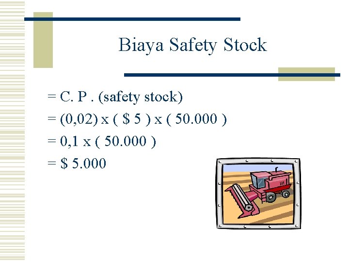Biaya Safety Stock = C. P. (safety stock) = (0, 02) x ( $ Biaya Safety Stock = C. P. (safety stock) = (0, 02) x ( $