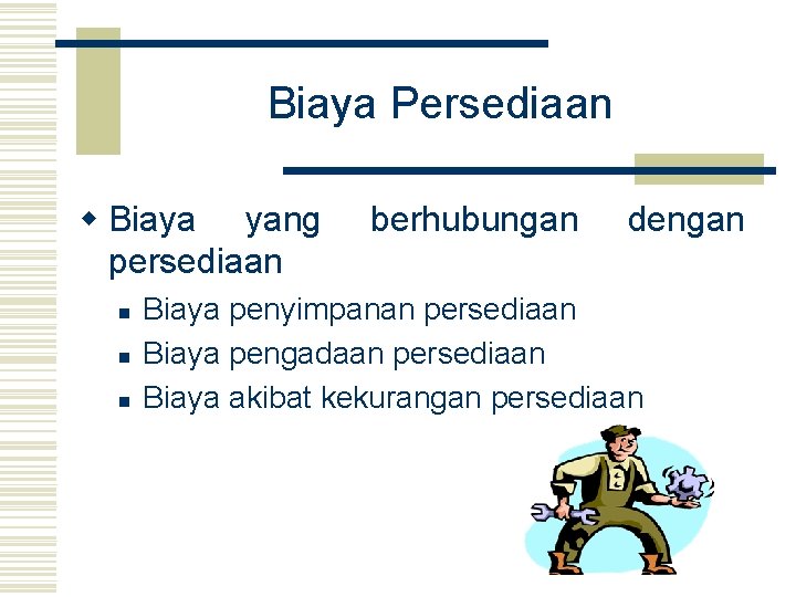 Biaya Persediaan w Biaya yang persediaan n berhubungan dengan Biaya penyimpanan persediaan Biaya pengadaan Biaya Persediaan w Biaya yang persediaan n berhubungan dengan Biaya penyimpanan persediaan Biaya pengadaan
