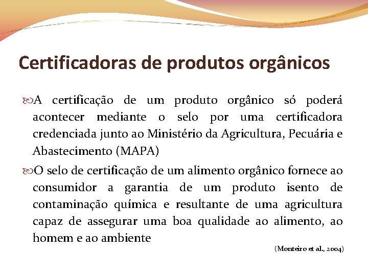 Certificadoras de produtos orgânicos A certificação de um produto orgânico só poderá acontecer mediante
