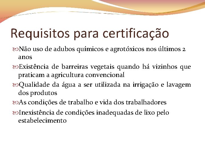 Requisitos para certificação Não uso de adubos químicos e agrotóxicos nos últimos 2 anos