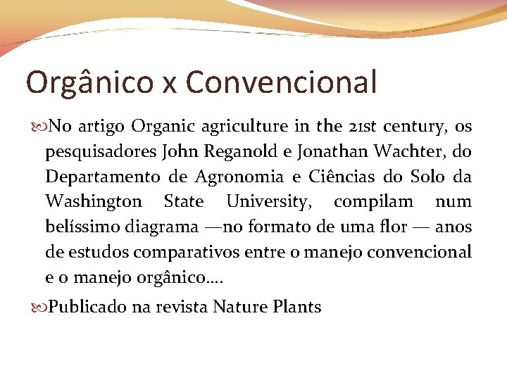 Orgânico x Convencional No artigo Organic agriculture in the 21 st century, os pesquisadores